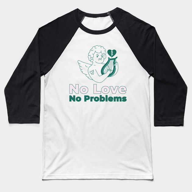 No Love, No Problems Baseball T-Shirt by DC Bell Design